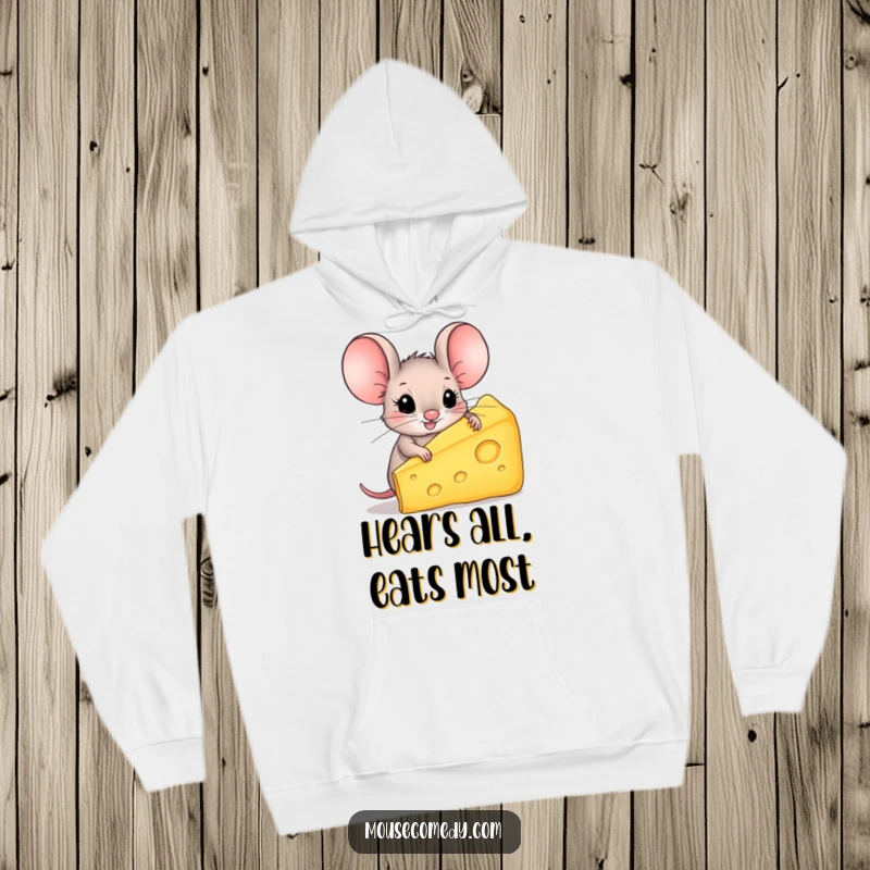 Funny Mouse Hoodie: A cute mouse with comically large ears proudly holds a massive chunk of cheese, a cheesy delight.